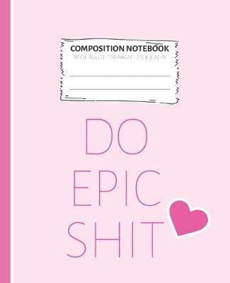 Book cover for Composition Notebook Do Epic Shit