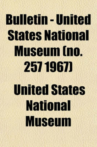 Cover of Bulletin - United States National Museum (No. 257 1967)