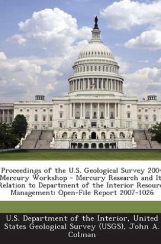 Cover of Proceedings of the U.S. Geological Survey 2004 Mercury Workshop - Mercury Research and Its Relation to Department of the Interior Resource Management