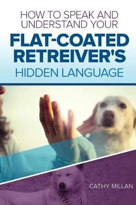 Book cover for How to Speak and Understand Your Flat-Coated Retreiver's Hidden Language