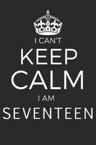 Cover of I Can't Keep Calm I'm Seventeen