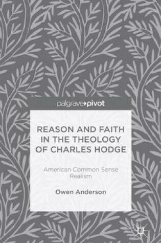 Cover of Reason and Faith in the Theology of Charles Hodge