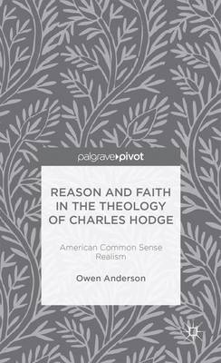 Book cover for Reason and Faith in the Theology of Charles Hodge