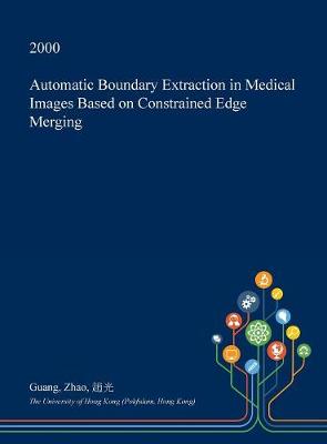 Book cover for Automatic Boundary Extraction in Medical Images Based on Constrained Edge Merging