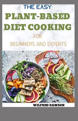 Book cover for The Easy Plant-Based Diet Cooking for Beginners and Experts