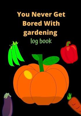 Book cover for You Never Get Bored With Gardening