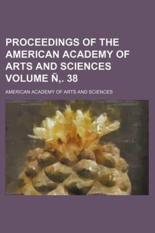 Cover of Proceedings of the American Academy of Arts and Sciences Volume N . 38