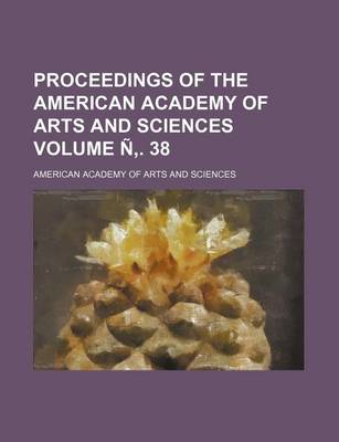 Book cover for Proceedings of the American Academy of Arts and Sciences Volume N . 38