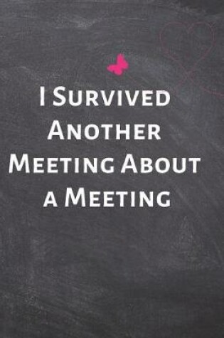 Cover of I Survived Another Meeting About a Meeting