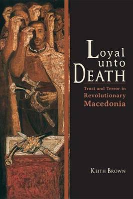 Book cover for Loyal Unto Death: Trust and Terror in Revolutionary Macedonia