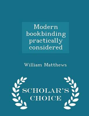 Book cover for Modern Bookbinding Practically Considered - Scholar's Choice Edition