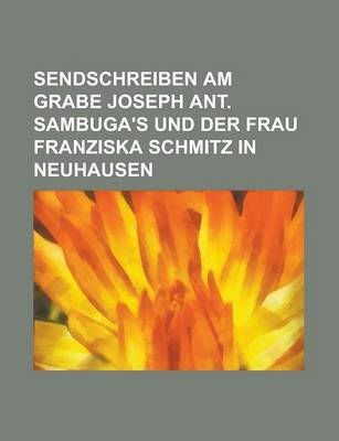 Book cover for Sendschreiben Am Grabe Joseph Ant. Sambuga's Und Der Frau Franziska Schmitz in Neuhausen