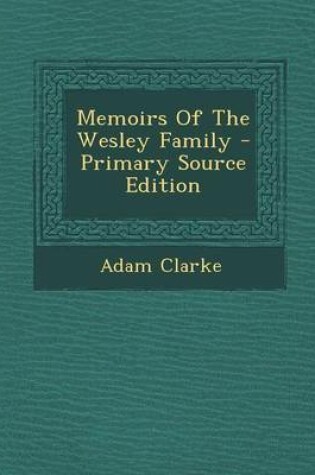Cover of Memoirs of the Wesley Family - Primary Source Edition
