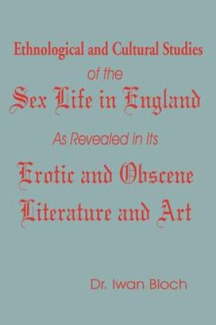 Cover of Ethnological and Cultural Studies of the Sex Life in England as Revealed in Its Erotic and Obscene Literature and Art