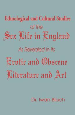 Book cover for Ethnological and Cultural Studies of the Sex Life in England as Revealed in Its Erotic and Obscene Literature and Art