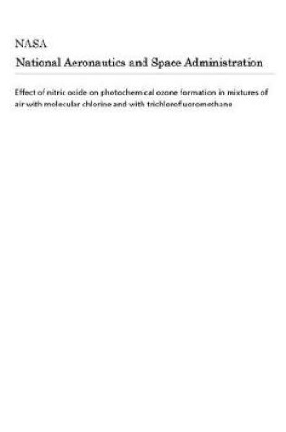 Cover of Effect of Nitric Oxide on Photochemical Ozone Formation in Mixtures of Air with Molecular Chlorine and with Trichlorofluoromethane