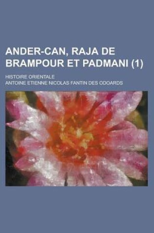 Cover of Ander-Can, Raja de Brampour Et Padmani; Histoire Orientale (1 )