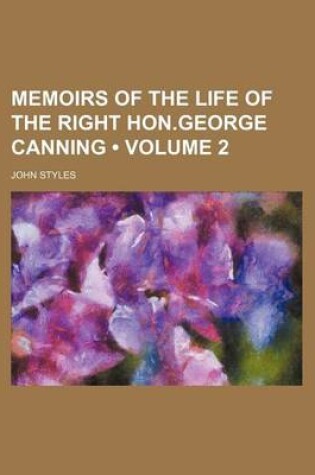 Cover of Memoirs of the Life of the Right Hon.George Canning (Volume 2)
