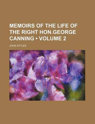 Book cover for Memoirs of the Life of the Right Hon.George Canning (Volume 2)