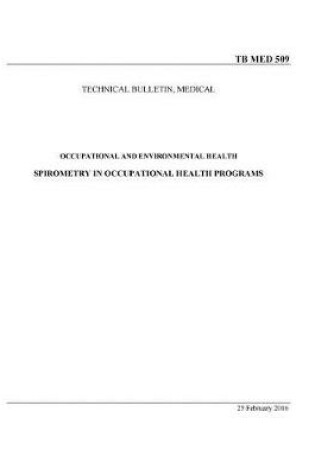 Cover of Technical Bulletin, Medical TB MED 509 Occupational and Environmental Health Spirometry in Occupational Health Programs Feb 2016