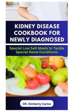 Cover of Kidney Disease Cookbook for Newly Diagnosed