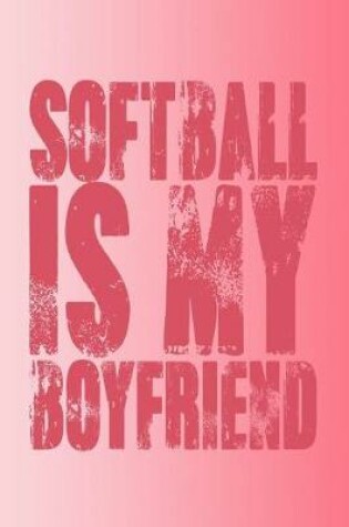 Cover of Softball Is My Boyfriend