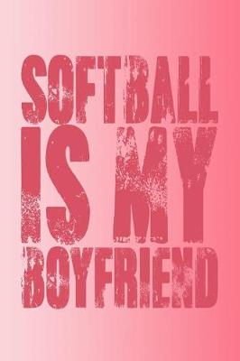 Book cover for Softball Is My Boyfriend