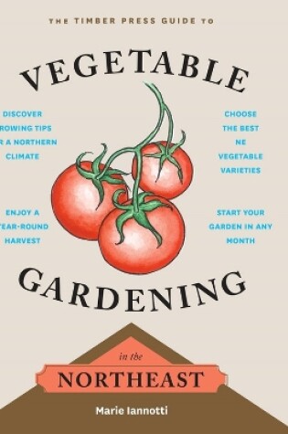 Cover of Timber Press Guide to Vegetable Gardening in the Northeast