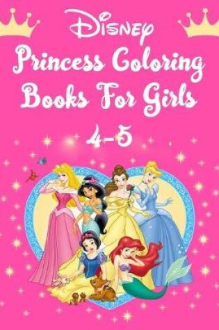 Cover of Disney Princess Coloring Books For Girls 4-5