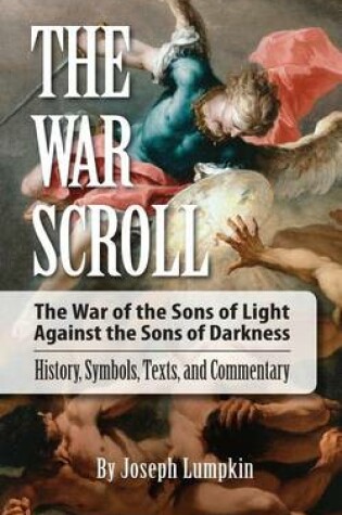 Cover of The War Scroll; The War of the Sons of Light Against the Sons of Darkness; History, Symbols, Texts, and Commentary