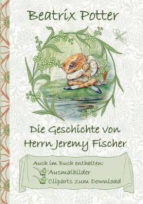 Book cover for Die Geschichte von Herrn Jeremy Fischer (inklusive Ausmalbilder und Cliparts zum Download)