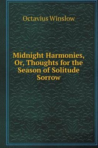 Cover of Midnight Harmonies, Or, Thoughts for the Season of Solitude Sorrow