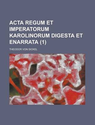 Book cover for ACTA Regum Et Imperatorum Karolinorum Digesta Et Enarrata (1)