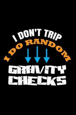 Cover of I Don't Trip I Do Random Gravity Checks