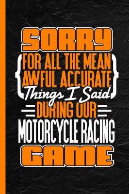 Book cover for Sorry for All the Mean Accurate Things I Said During Our Motorcycle Racing Game