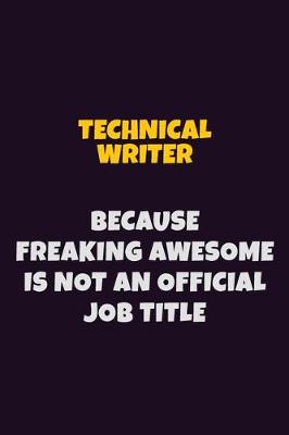 Book cover for Technical Writer, Because Freaking Awesome Is Not An Official Job Title