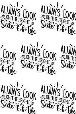 Book cover for Always Look on the Bright Side of Life Composition Notebook - Small Ruled Notebook - 6x9 Lined Notebook (Softcover Journal / Notebook / Diary)