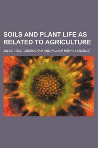 Cover of Soils and Plant Life as Related to Agriculture