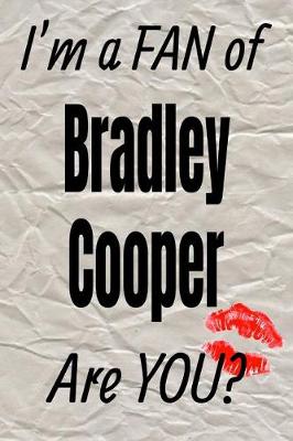 Book cover for I'm a Fan of Bradley Cooper Are You? Creative Writing Lined Journal