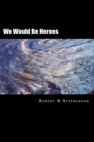 Cover of We Would Be Heroes