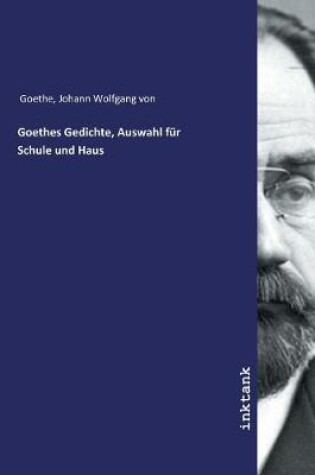 Cover of Goethes Gedichte, Auswahl fur Schule und Haus