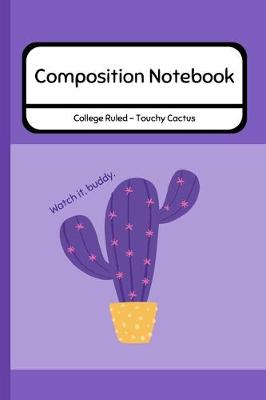 Book cover for Composition Notebook College Ruled - Touchy Cactus