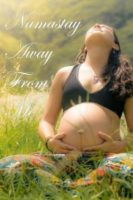 Book cover for Namastay Away from Me Journal Light-Bathed Pregnancy