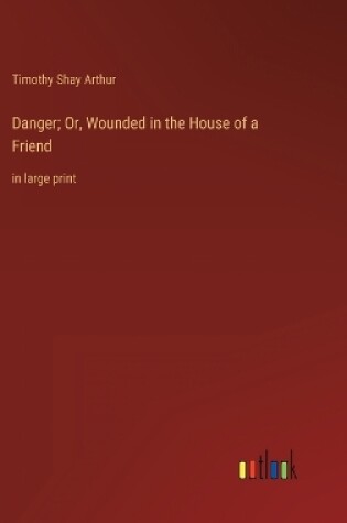 Cover of Danger; Or, Wounded in the House of a Friend