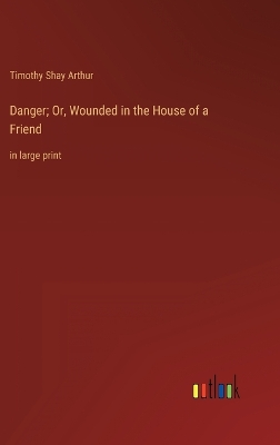 Book cover for Danger; Or, Wounded in the House of a Friend