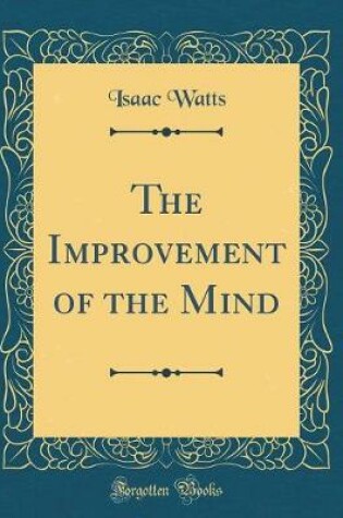 Cover of The Improvement of the Mind (Classic Reprint)