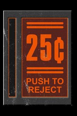 Book cover for 25 Cents Push to Reject Journal