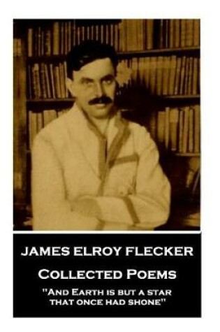 Cover of James Elroy Flecker - Collected Poems