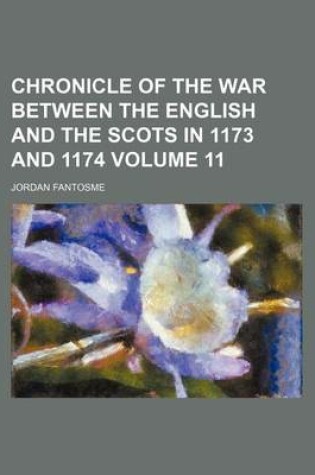 Cover of Chronicle of the War Between the English and the Scots in 1173 and 1174 Volume 11