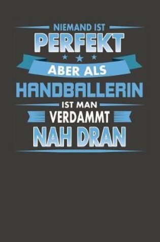 Cover of Niemand Ist Perfekt Aber Als Handballerin Ist Man Verdammt Nah Dran